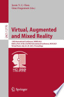 Virtual, augmented and mixed reality : 13th International Conference, VAMR 2021, held as part of the 23rd HCI International Conference, HCII 2021, Virtual event, July 24-29, 2021, Proceedings /