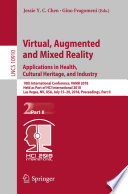 Virtual, augmented and mixed reality : applications in health, cultural heritage, and industry : 10th International Conference, VAMR 2018, held as part of HCI International 2018, Las Vegas, NV, USA, July 15-20, 2018, Proceedings.