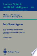 Intelligent agents : ECAI-94 Workshop on Agent Theories, Architectures, and Languages, Amsterdam, the Netherlands, August 8-9, 1994 : proceedings /