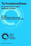 The Foundational debate : complexity and constructivity in mathematics and physics /