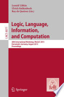 Logic, Language, Information, and Computation : 20th International Workshop, WoLLIC 2013, Darmstadt, Germany, August 20-23, 2013 : proceedings /