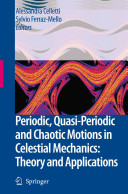 Periodic, quasi-periodic and chaotic motions in celestial mechanics : theory and applications : selected papers from the Fourth Meeting on Celestial Mechanics, CELMEC IV, San Martino al Cimino, Italy, 11-16 September 2005 /