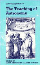 The teaching of astronomy : proceedings of the 105th Colloquium of the International Astronomical Union, Williamstown, Massachusetts, 26-30 July 1988 /