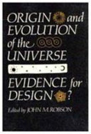 Origin and evolution of the universe : evidence for design? /