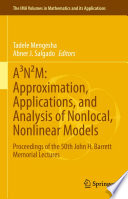 A3N2M - approximation, applications, and analysis of nonlocal, nonlinear models : proceedings of the 50th John H. Barrett memorial lectures /