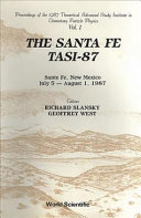 The Santa Fe TASI-87 : proceedings of the 1987 Theoretical Advanced Study Institute in Elementary Particle Physics, Santa Fe, New Mexico, July 5-August 1, 1987 /