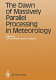 The dawn of massively parallel processing in meteorology : proceedings of the 3rd Workshop on Use of Parallel Processors in Meteorology /