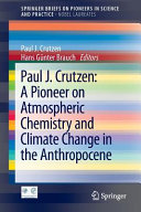 Paul J. Crutzen : a pioneer on atmospheric chemistry and climate change in the anthropocene /