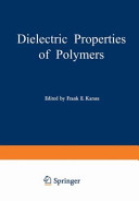 Dielectric properties of polymers; proceedings of a symposium held on March 29-30, 1971, in connection with the 161st national meeting of the American Chemical Society in Los Angeles, California, March 28-April 2, 1971. /