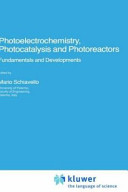 Photoelectrochemistry, photocatalysis, and photoreactors : fundamentals and developments /