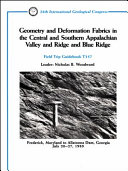 Geometry and deformation fabrics in the central and southern Appalachian Valley and Ridge and Blue Ridge : Frederick, Maryland to Allatoona Dam, Georgia, July 20-27, 1989 : field trip guidebook T357 /