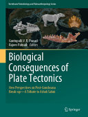 Biological consequences of plate tectonics : new perspectives on post-Gondwana break-up : a tribute to Ashok Sahni /