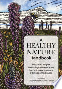 A healthy nature handbook : illustrated insights for ecological restoration from volunteer stewards of Chicago Wilderness /