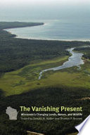 The vanishing present : Wisconsin's changing lands, waters, and wildlife /