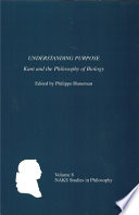 Understanding purpose : Kant and the philosophy of biology /