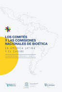 Los comités y las comisiones nacionales de bioética en América Latina y el Caribe : situación actual, propuestas y desafíos /