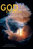 God and the embryo : religious voices on stem cells and cloning /
