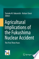Agricultural Implications of the Fukushima Nuclear Accident The First Three Years /