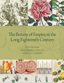 The botany of empire in the long eighteenth century /