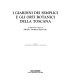 I giardini dei semplici e gli orti botanici della Toscana : in appendice saggi su Pietro Andrea Mattioli /