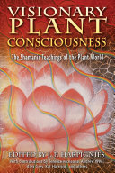 Visionary plant consciousness : the Shamanic teachings of the plant world /