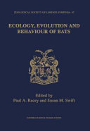Ecology, evolution, and behaviour of bats : the proceedings of a symposium held by the Zoological Society of London and the Mammal Society : London, 26th and 27th November 1993 /
