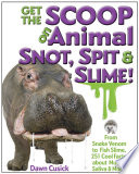 Get the Scoop on Animal Snot, Spit & Slime From Snake Venom to Fish Slime, 251 Cool Facts About Mucus, Saliva & More.