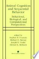 Animal cognition and sequential behavior : behavioral, biological, and computational perspectives /