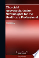 Choroidal neovascularization : new insights for the healthcare professional : ScholarlyBrief /