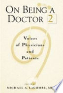 On being a doctor 2 : voices of physicians and patients /