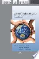 Global telehealth 2012 : delivering quality healthcare anywhere through telehealth : selected papers from Global Telehealth 2012 (GT2012) /
