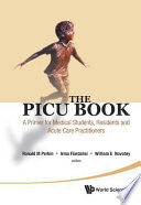 The PICU Book : a Primer for Medical Students, Residents and Acute Care Practitioners /