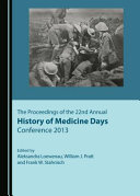 The proceedings of the 22nd Annual History of Medicine Days Conference 2013 /