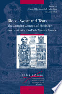 Blood, sweat, and tears : the changing concepts of physiology from antiquity into early modern Europe /