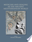 Medicine and healing in the ancient Mediterranean world : including the proceedings of the international conference with the same title, organised in the framework of the Research Project INTERREG IIIA : Greece/Cyprus 2000/2006, Joint Educational and Research Programmes in the History and Archaeology of Medicine, Palaeopathology, and Palaeoradiation, and the 1st International CAPP Symposium "New Approaches to Archaeological Human Remains in Cyprus" /