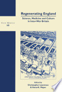 Regenerating England : science, medicine and culture in inter-war Britain /