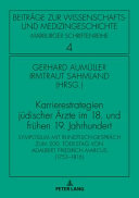 Karrierestrategien jüdischer ärtze im 18. und frühen 19. jarhundert  : symposium mit Rundtisch-Gespräch zum 200. Todestag von Adalbert Friedrich Marcus (1753-1816) /