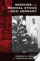 Medicine and medical ethics in Nazi Germany : origins, practices, legacies /