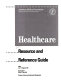 Healthcare resource and reference guide /