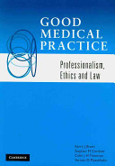 Good medical practice : professionalism, ethics and law /