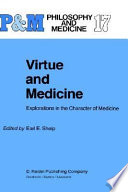 Virtue and medicine : philosophical explorations in the character of medical practice /
