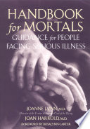 Handbook for mortals : guidance for people facing serious illness /