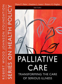 Palliative care : transforming the care of serious illness /