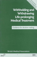 Withholding and withdrawing life-prolonging medical treatment : guidance for decision-making /