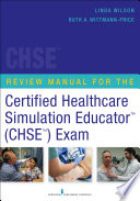 Review manual for the Certified Healthcare Simulation EducatorTM (CHSETM) exam /