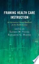 Framing healthcare instruction : an information literacy handbook for the health sciences /