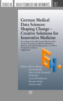 German medical data sciences : shaping change - creative solutions for innovative medicine : proceedings of the 64th Annual Meeting of the German Association of Medical Informatics, Biometry and Epidemiology (gmds e.V) 2019 in Dortmund, Germany - GMDS 2019 /