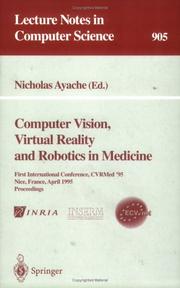 Computer vision, virtual reality, and robotics in medicine : First International Conference, CVRMed '95, Nice, France, April 3-6, 1995 : proceedings /