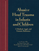 Abusive head trauma in infants and children : a medical, legal, and forensic reference /