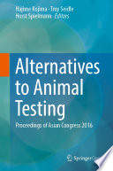 Alternatives to animal testing : proceedings of Asian Congress 2016 /